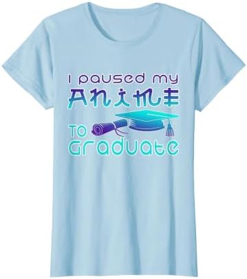 Anime Graduation Ideas I Paused My Anime to Graduate Funny T-Shirt by Unknown