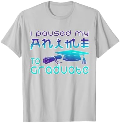 Anime Graduation Ideas I Paused My Anime to Graduate Funny T-Shirt by Unknown