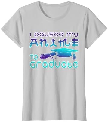 Anime Graduation Ideas I Paused My Anime to Graduate Funny T-Shirt by Unknown