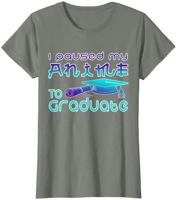 Anime Graduation Ideas I Paused My Anime to Graduate Funny T-Shirt by Unknown