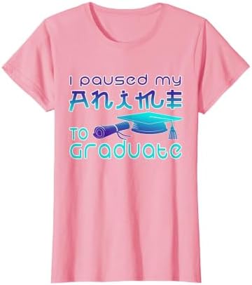 Anime Graduation Ideas I Paused My Anime to Graduate Funny T-Shirt by Unknown