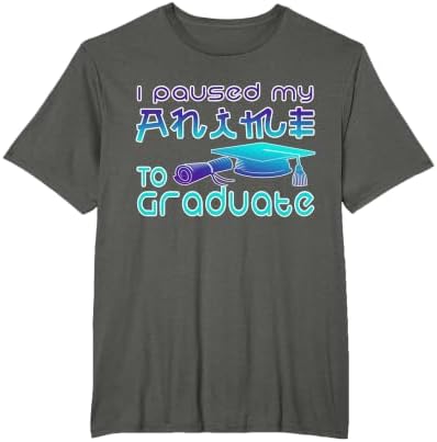Anime Graduation Ideas I Paused My Anime to Graduate Funny T-Shirt by Unknown