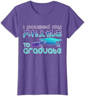 Anime Graduation Ideas I Paused My Anime to Graduate Funny T-Shirt by Unknown