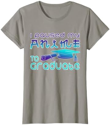 Anime Graduation Ideas I Paused My Anime to Graduate Funny T-Shirt by Unknown