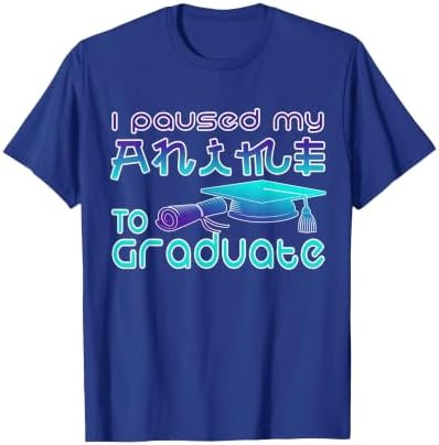 Anime Graduation Ideas I Paused My Anime to Graduate Funny T-Shirt by Unknown