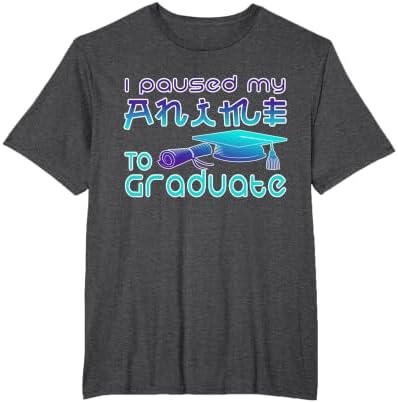 Anime Graduation Ideas I Paused My Anime to Graduate Funny T-Shirt by Unknown