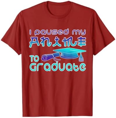 Anime Graduation Ideas I Paused My Anime to Graduate Funny T-Shirt by Unknown