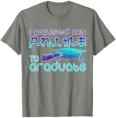 Anime Graduation Ideas I Paused My Anime to Graduate Funny T-Shirt by Unknown