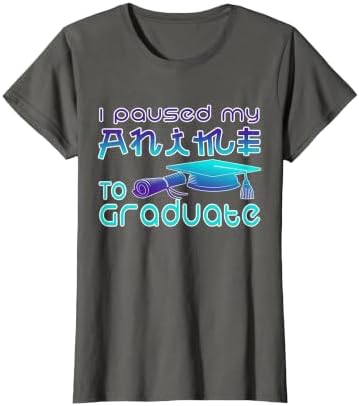 Anime Graduation Ideas I Paused My Anime to Graduate Funny T-Shirt by Unknown
