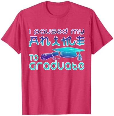 Anime Graduation Ideas I Paused My Anime to Graduate Funny T-Shirt by Unknown