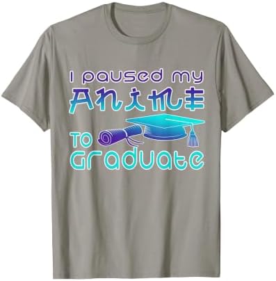 Anime Graduation Ideas I Paused My Anime to Graduate Funny T-Shirt by Unknown