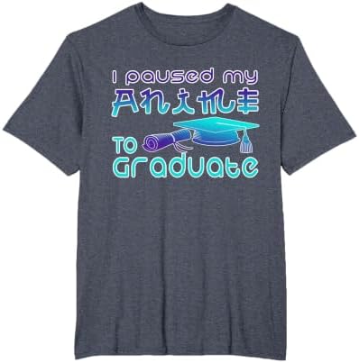 Anime Graduation Ideas I Paused My Anime to Graduate Funny T-Shirt by Unknown