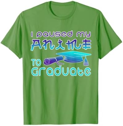 Anime Graduation Ideas I Paused My Anime to Graduate Funny T-Shirt by Unknown