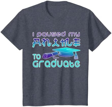 Anime Graduation Ideas I Paused My Anime to Graduate Funny T-Shirt by Unknown