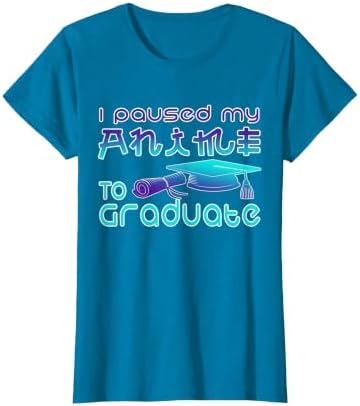 Anime Graduation Ideas I Paused My Anime to Graduate Funny T-Shirt by Unknown