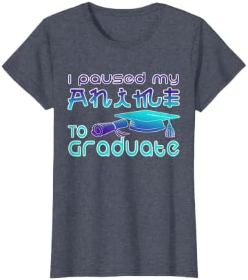 Anime Graduation Ideas I Paused My Anime to Graduate Funny T-Shirt by Unknown