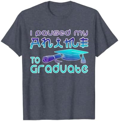 Anime Graduation Ideas I Paused My Anime to Graduate Funny T-Shirt by Unknown