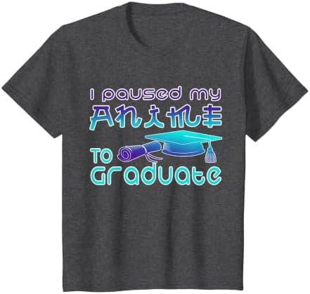 Anime Graduation Ideas I Paused My Anime to Graduate Funny T-Shirt by Unknown