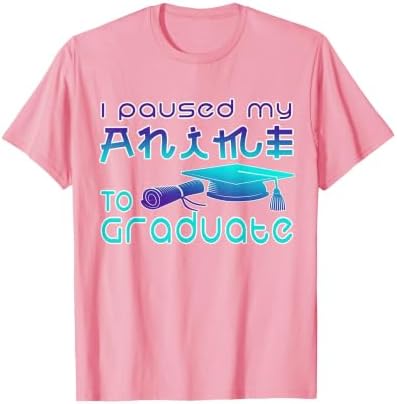 Anime Graduation Ideas I Paused My Anime to Graduate Funny T-Shirt by Unknown