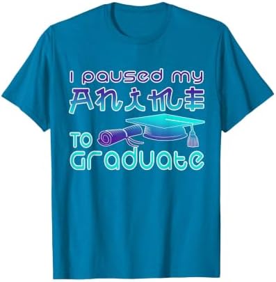 Anime Graduation Ideas I Paused My Anime to Graduate Funny T-Shirt by Unknown