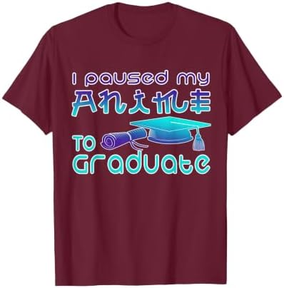 Anime Graduation Ideas I Paused My Anime to Graduate Funny T-Shirt by Unknown