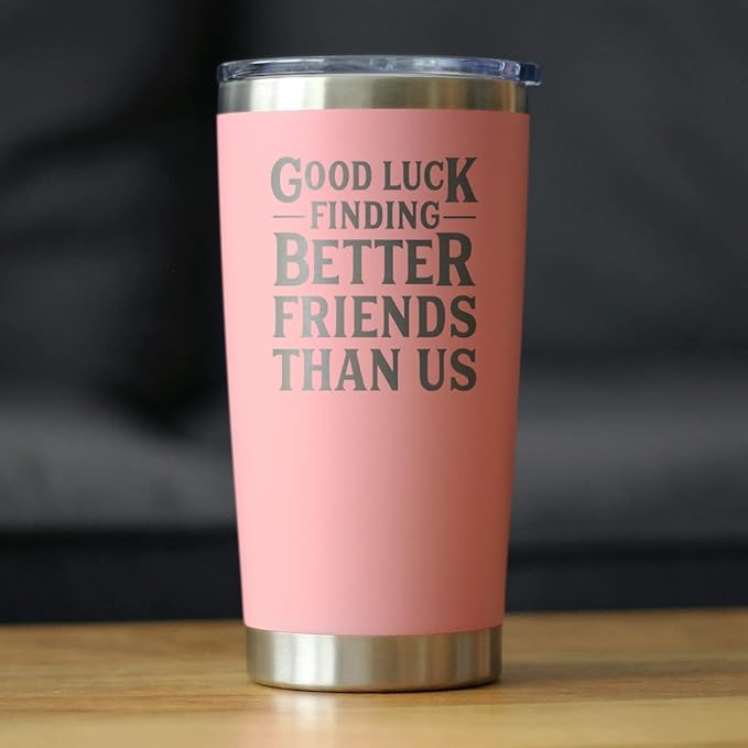 Good Luck Finding Better Friends Than Us - Insulated Coffee Tumbler Cup with Sliding Lid - Stainless Steel Insulated Mug - Funny Farewell Gift For Best Friend Moving Away - Pink