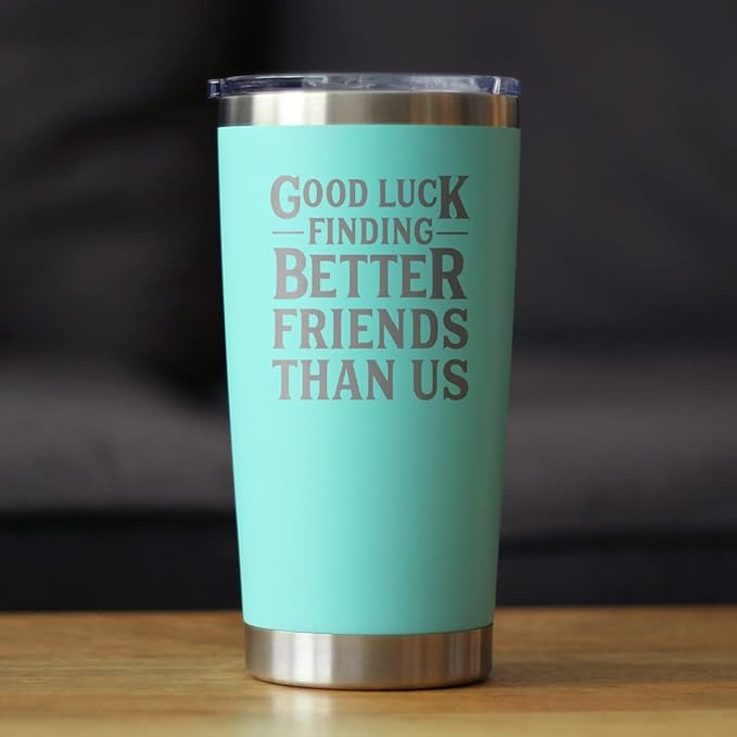 Good Luck Finding Better Friends Than Us - Insulated Coffee Tumbler Cup with Sliding Lid - Stainless Steel Insulated Mug - Funny Farewell Gift For Best Friend Moving Away - Teal