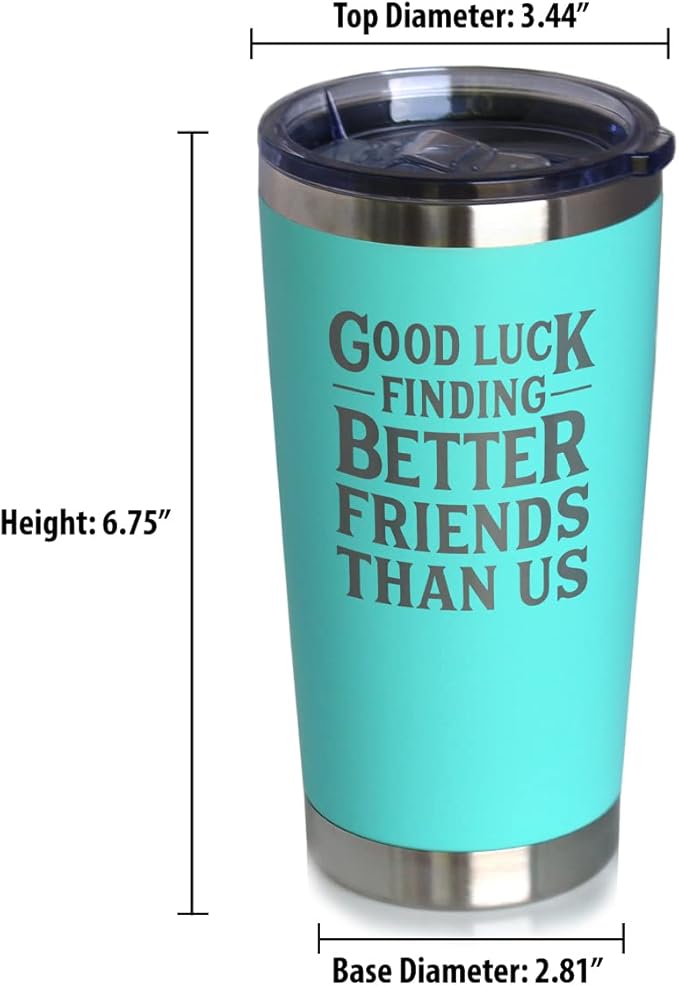 Good Luck Finding Better Friends Than Us - Insulated Coffee Tumbler Cup with Sliding Lid - Stainless Steel Insulated Mug - Funny Farewell Gift For Best Friend Moving Away - Teal