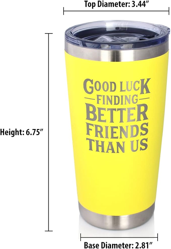 Good Luck Finding Better Friends Than Us - Insulated Coffee Tumbler Cup with Sliding Lid - Stainless Steel Insulated Mug - Funny Farewell Gift For Best Friend Moving Away - Yellow