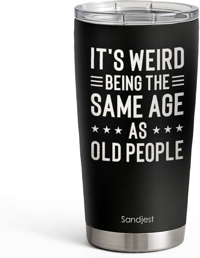 SANDJEST Funny Tumbler 20oz, Stainless Steel Travel Cup with Lid, It's Weird Being the Same Age as Old People Insulated Coffee Mug, Funny Gifts for Men Friends Dad Grandfather on Birthday Christmas