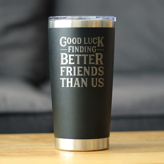Good Luck Finding Better Friends Than Us - Insulated Coffee Tumbler Cup with Sliding Lid - Stainless Steel Insulated Mug - Funny Farewell Gift For Best Friend Moving Away - Black