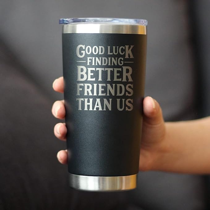 Good Luck Finding Better Friends Than Us - Insulated Coffee Tumbler Cup with Sliding Lid - Stainless Steel Insulated Mug - Funny Farewell Gift For Best Friend Moving Away - Black