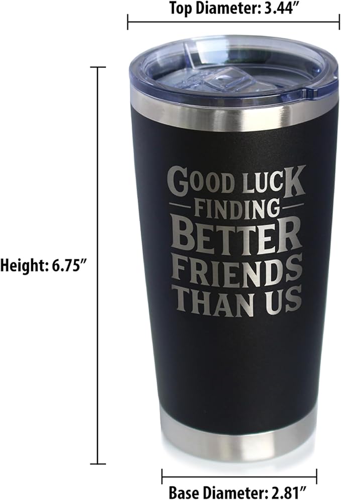 Custom Good Luck Finding Better Friends Than Us - Personalized Insulated Coffee Tumbler Cup with Sliding Lid - Stainless Steel Insulated Mug - Funny Farewell Gift For Best Friend Moving Away