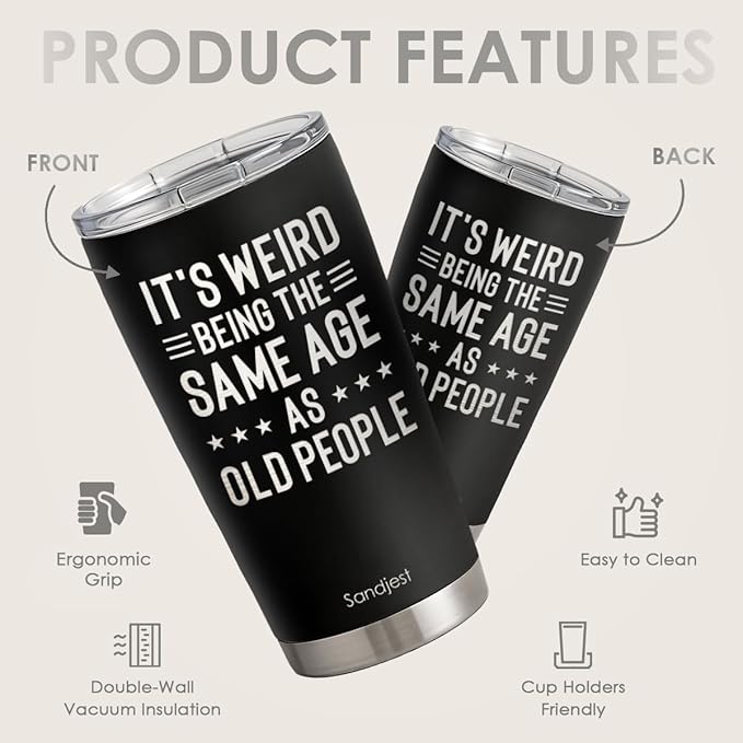 SANDJEST Funny Tumbler 20oz, Stainless Steel Travel Cup with Lid, It's Weird Being the Same Age as Old People Insulated Coffee Mug, Funny Gifts for Men Friends Dad Grandfather on Birthday Christmas