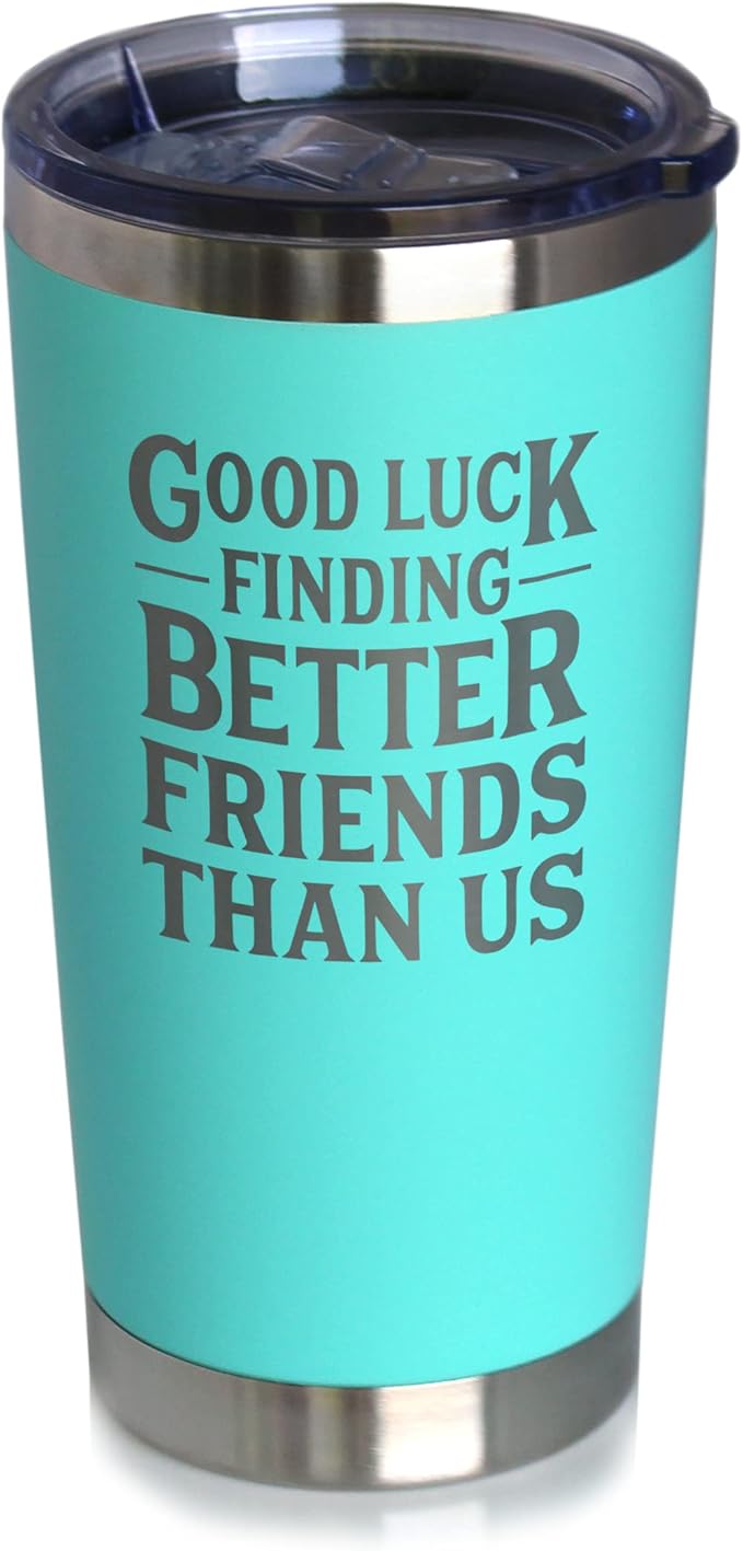 Good Luck Finding Better Friends Than Us - Insulated Coffee Tumbler Cup with Sliding Lid - Stainless Steel Insulated Mug - Funny Farewell Gift For Best Friend Moving Away - Teal