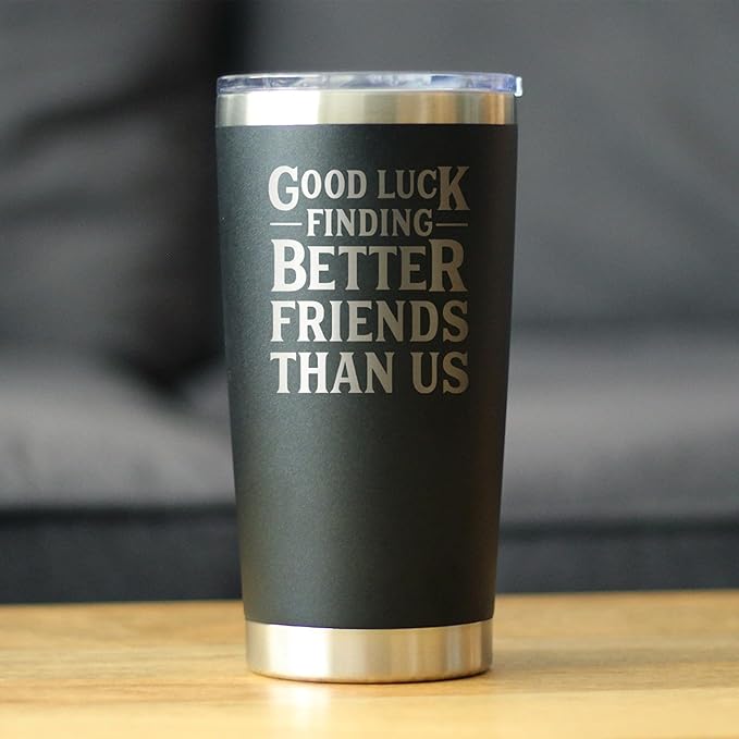 Custom Good Luck Finding Better Friends Than Us - Personalized Insulated Coffee Tumbler Cup with Sliding Lid - Stainless Steel Insulated Mug - Funny Farewell Gift For Best Friend Moving Away