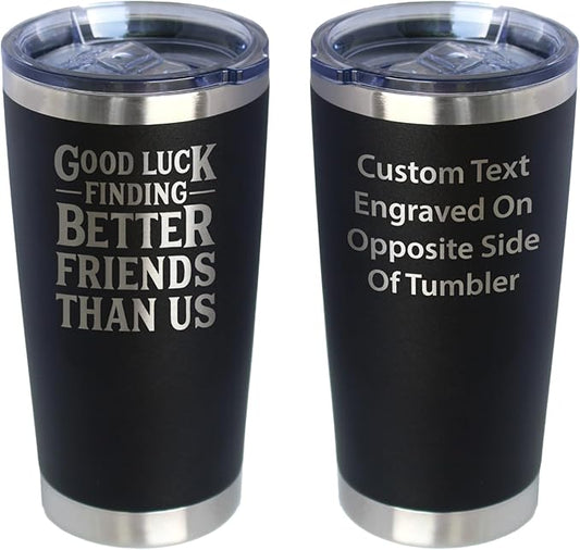Custom Good Luck Finding Better Friends Than Us - Personalized Insulated Coffee Tumbler Cup with Sliding Lid - Stainless Steel Insulated Mug - Funny Farewell Gift For Best Friend Moving Away