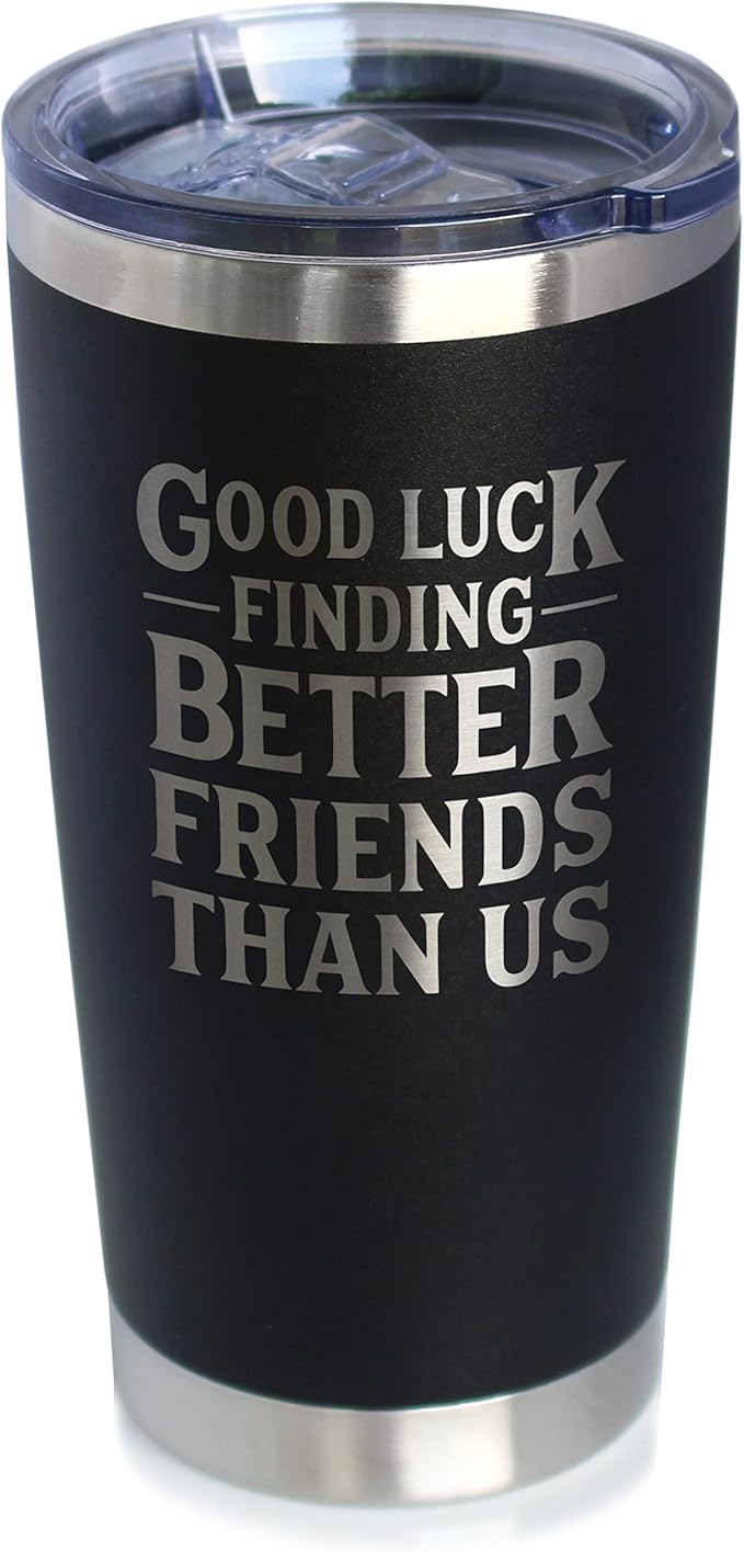 Good Luck Finding Better Friends Than Us - Insulated Coffee Tumbler Cup with Sliding Lid - Stainless Steel Insulated Mug - Funny Farewell Gift For Best Friend Moving Away - Black