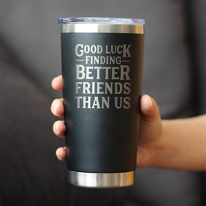 Custom Good Luck Finding Better Friends Than Us - Personalized Insulated Coffee Tumbler Cup with Sliding Lid - Stainless Steel Insulated Mug - Funny Farewell Gift For Best Friend Moving Away
