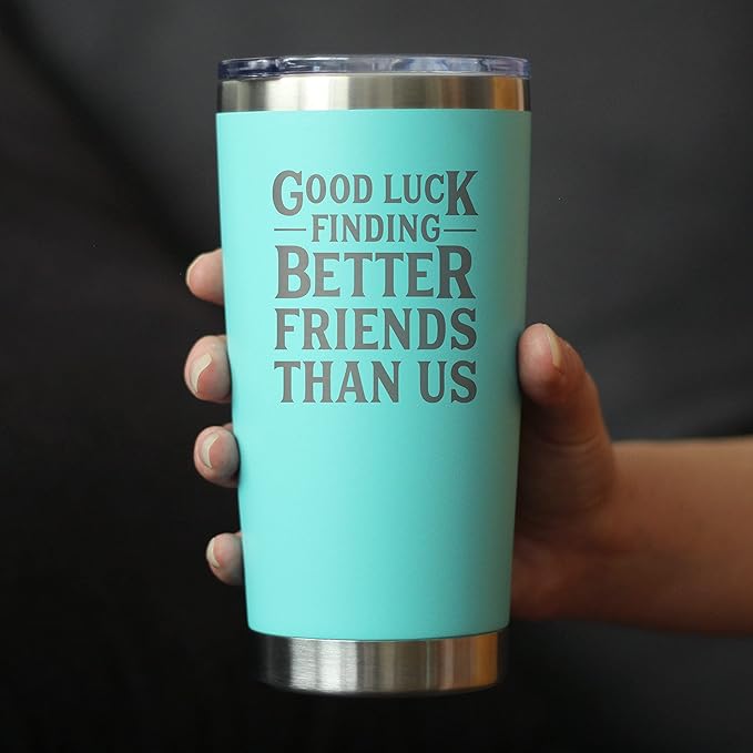 Good Luck Finding Better Friends Than Us - Insulated Coffee Tumbler Cup with Sliding Lid - Stainless Steel Insulated Mug - Funny Farewell Gift For Best Friend Moving Away - Teal