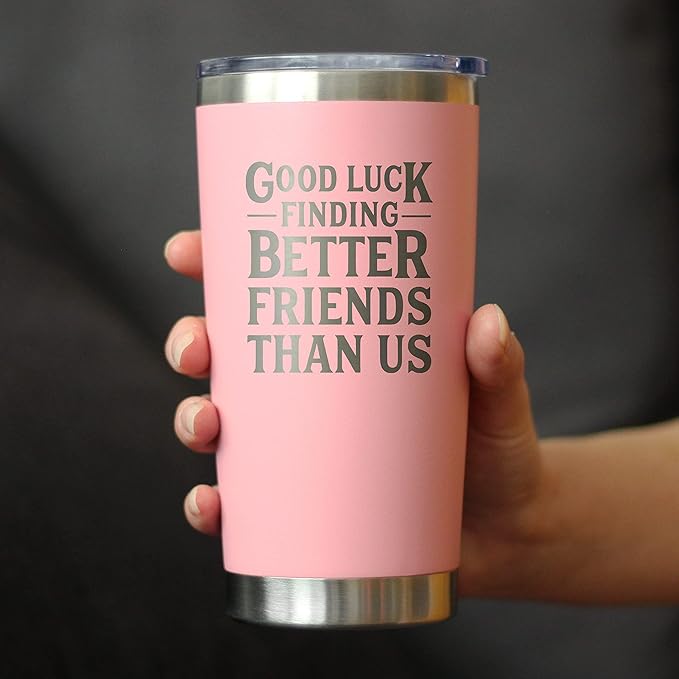 Good Luck Finding Better Friends Than Us - Insulated Coffee Tumbler Cup with Sliding Lid - Stainless Steel Insulated Mug - Funny Farewell Gift For Best Friend Moving Away - Pink